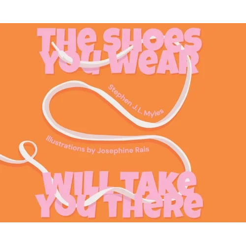 The Shoes You Wear Will Take You There - Hardcover