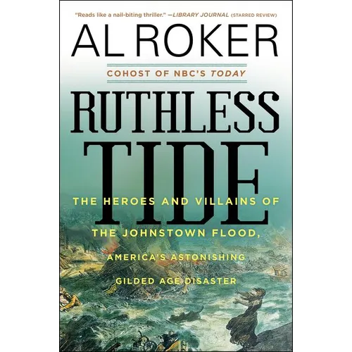 Ruthless Tide: The Heroes and Villains of the Johnstown Flood, America's Astonishing Gilded Age Disaster - Paperback