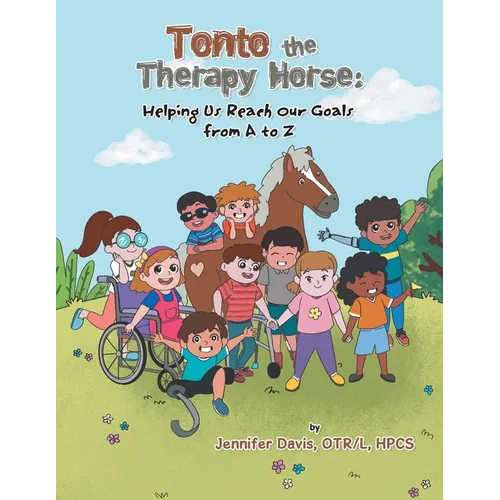 Tonto the Therapy Horse: Helping Us Reach Our Goals from A to Z - Paperback