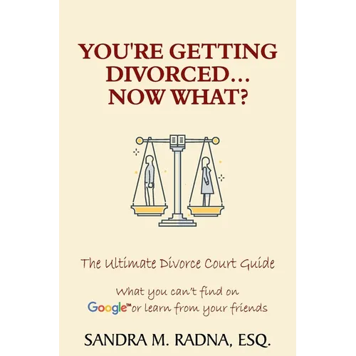 You're Getting Divorced...Now What?: The Ultimate Divorce Court Guide - Paperback