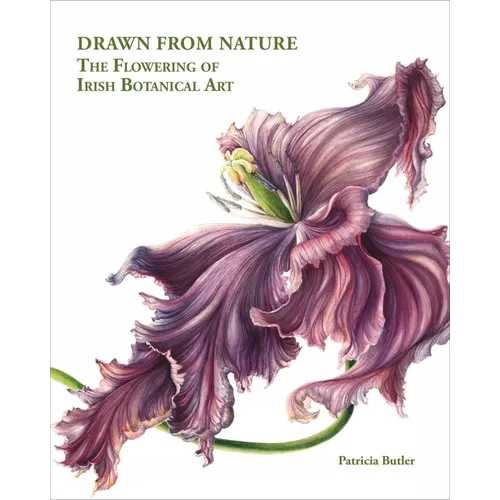 Drawn from Nature: The Flowering of Irish Botanical Art - Hardcover