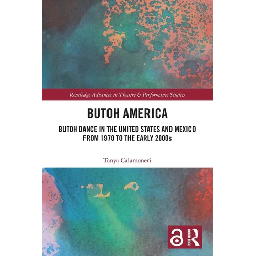 Butoh America: Butoh Dance in the United States and Mexico from 1970 to the Early 2000s - Paperback