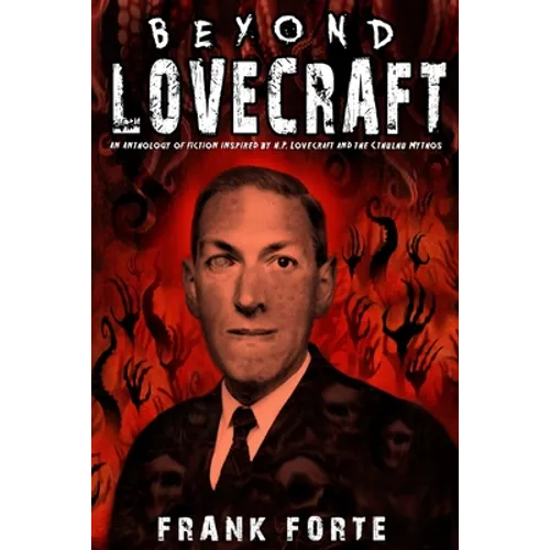 Beyond Lovecraft: An Anthology of fiction inspired by H.P.Lovecraft and the Cthulhu Mythos - Paperback