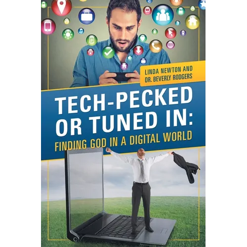 Tech-Pecked or Tuned In: Finding God in a Digital World - Paperback