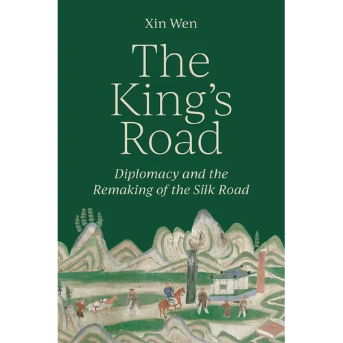 The King's Road: Diplomacy and the Remaking of the Silk Road - Hardcover
