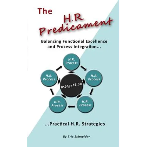 The H.R. Predicament: Balancing Functional Excellence and Process Integration...Pratical H.R. Strategies - Paperback