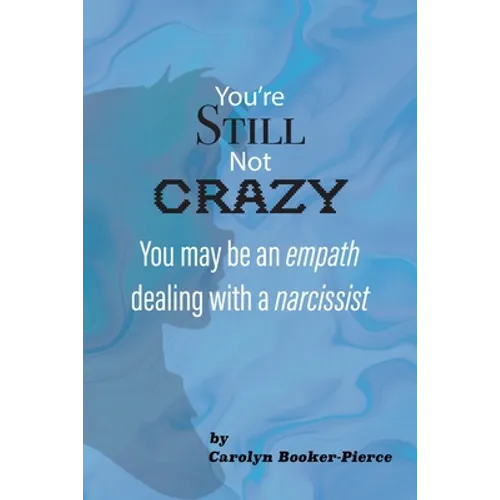 You're Still Not Crazy: You May Be An Empath Dealing With A Narcissist - Paperback