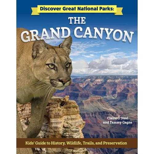 Discover Great National Parks: Grand Canyon: Kids' Guide to History, Wildlife, Trails, and Preservation - Paperback