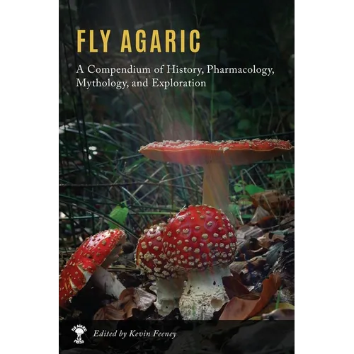 Fly Agaric: A Compendium of History, Pharmacology, Mythology, & Exploration - Hardcover