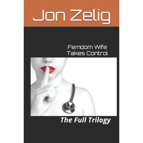Femdom Wife Takes Control: The Full Trilogy - Paperback