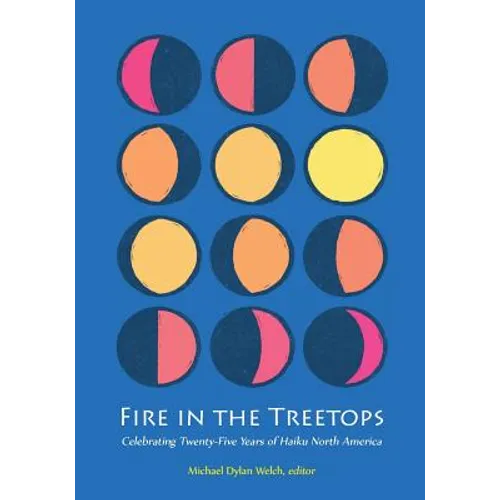 Fire in the Treetops: Celebrating Twenty-Five Years of Haiku North America - Paperback