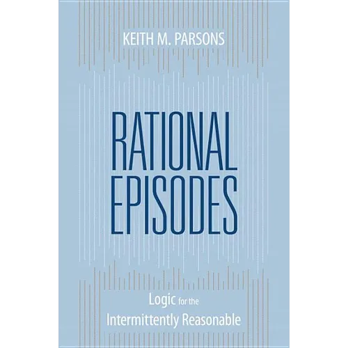 Rational Episodes: Logic for the Intermittently Reasonable - Paperback