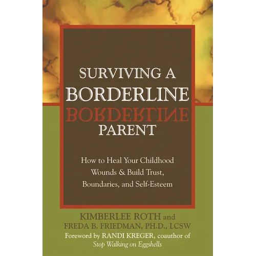 Surviving a Borderline Parent: How to Heal Your Childhood Wounds & Build Trust, Boundaries, and Self-Esteem - Paperback