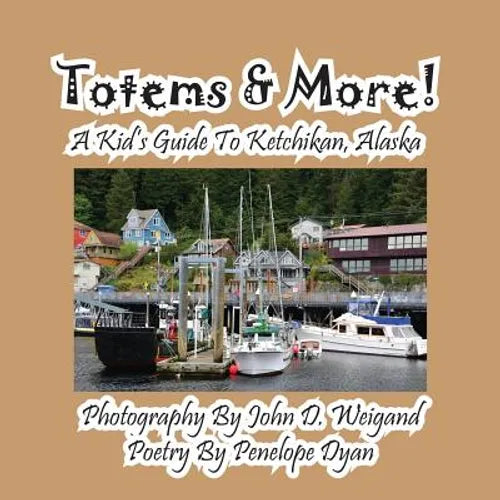 Totems & More! a Kid's Guide to Ketchikan, Alaska - Paperback