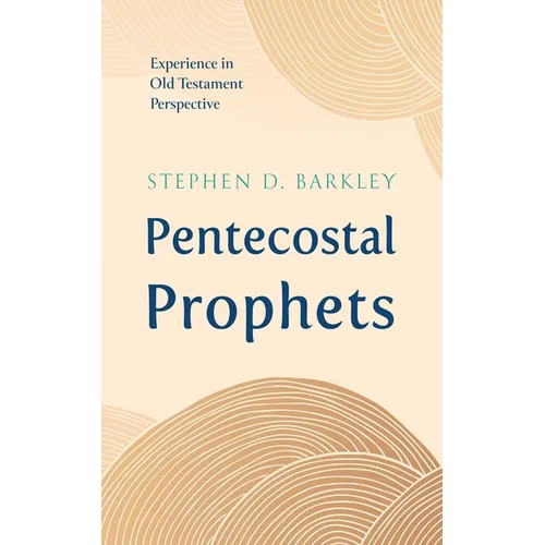 Pentecostal Prophets: Experience in Old Testament Perspective - Paperback