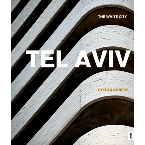 Tel Aviv: The White City: The White City - Hardcover