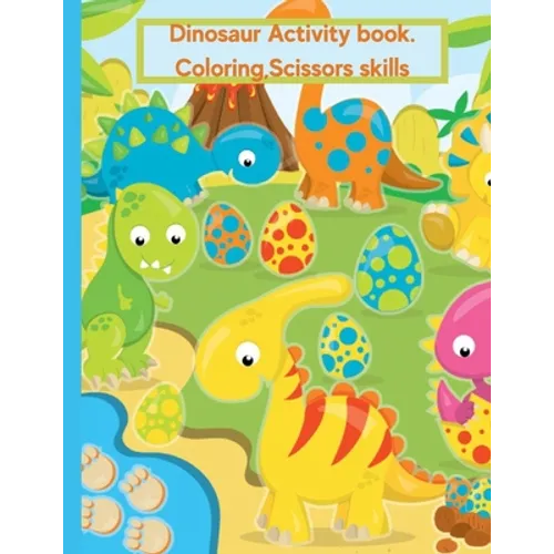 Dinosaur Coloring Book For Kids Age 2-4: Activity Book, Coloring, Scissors Skills. - Paperback