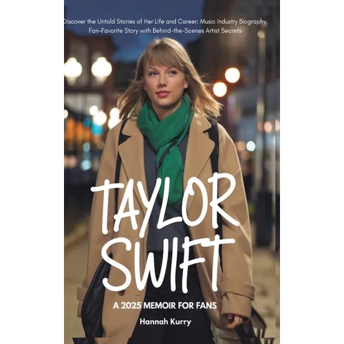 Taylor Swift: A 2025 Memoir for Fans. Discover the Untold Stories of Her Life and Career: Music Industry Biography, Fan-Favorite Story with Behind-the - Hardcover