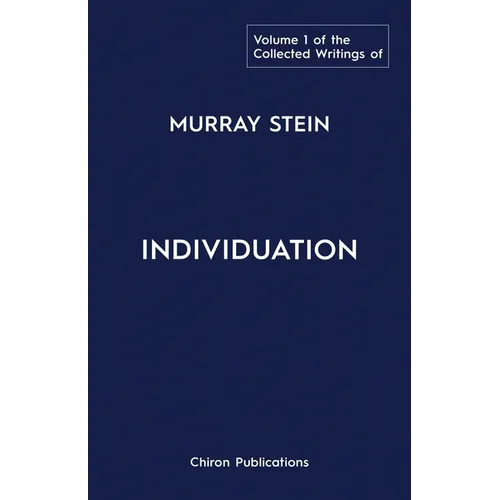 The Collected Writings of Murray Stein: Volume 1: Individuation - Paperback