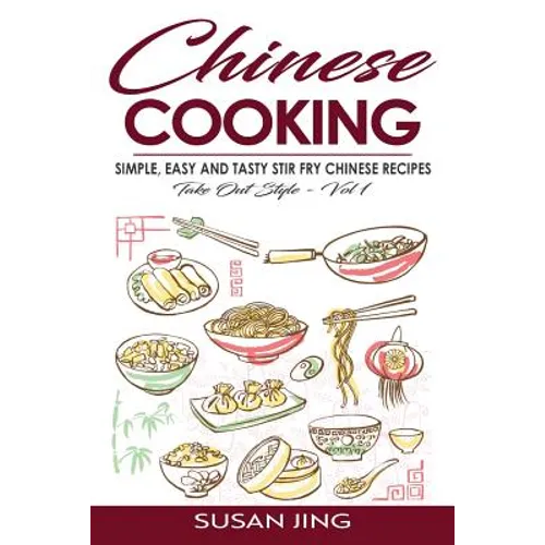 Chinese Cooking: Simple, Easy and Tasty Stir Fry Chinese Recipes -Take Out Style - Vol 1 - Paperback