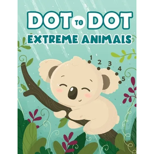 Dot to Dot Extreme Animals: Let's Fun Animal Dot Pictures to Make by Numbers for Kids Ages 4-8 - Paperback
