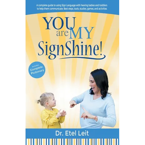 You are My SignShine!: A Complete Guide to Using Sign Language to Connect and Communicate with Hearing Babies and Children - Paperback