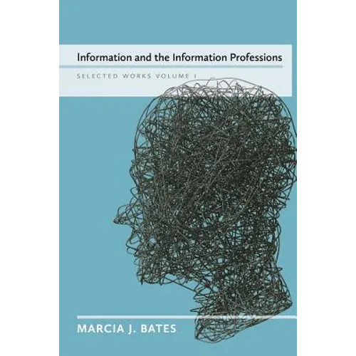 Information and the Information Professions: Selected Works of Marcia J. Bates, Vol. I - Paperback