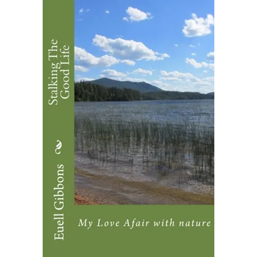Stalking The Good Life: My Love Afair with nature - Paperback