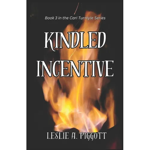 Kindled Incentive: Book 3 of The Cari Turnlyle Series - Paperback