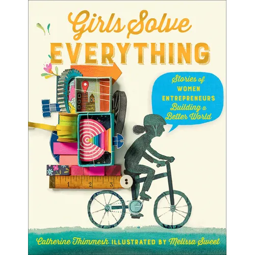 Girls Solve Everything: Stories of Women Entrepreneurs Building a Better World - Hardcover