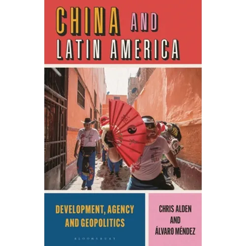 China and Latin America: Development, Agency and Geopolitics - Hardcover