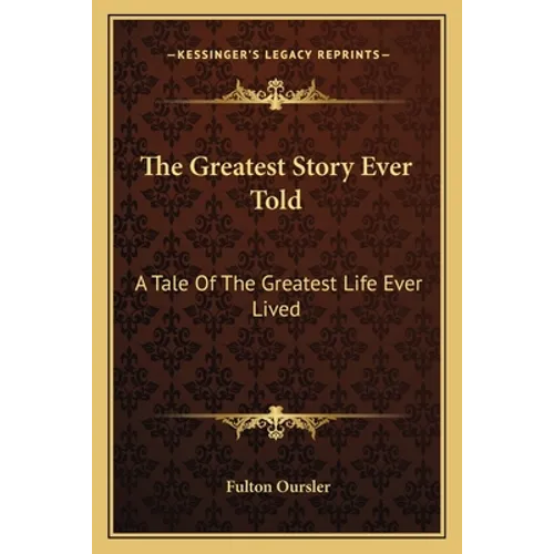 The Greatest Story Ever Told: A Tale Of The Greatest Life Ever Lived - Paperback