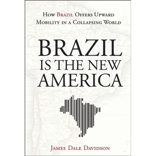 Brazil Is the New America: How Brazil Offers Upward Mobility in a Collapsing World - Hardcover