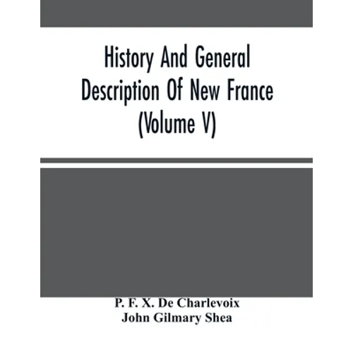 History And General Description Of New France (Volume V) - Paperback