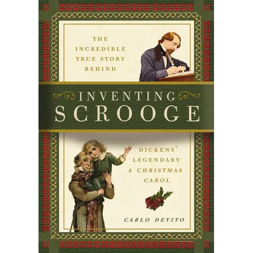 Inventing Scrooge: The Incredible True Story Behind Charles Dickens' Legendary a Christmas Carol - Paperback