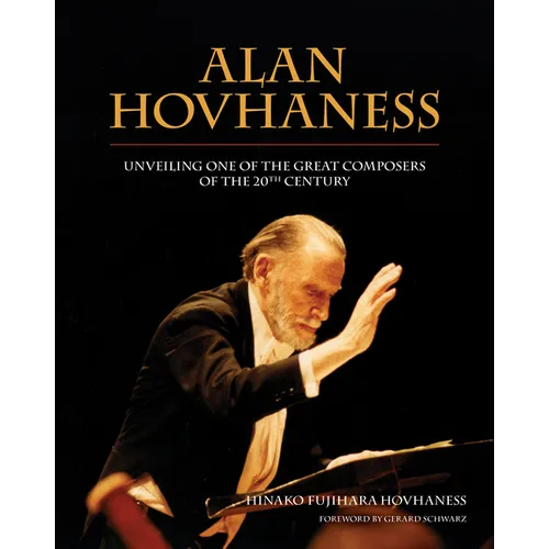 Alan Hovhaness: Unveiling One of the Great Composers of the 20th Century - Hardcover