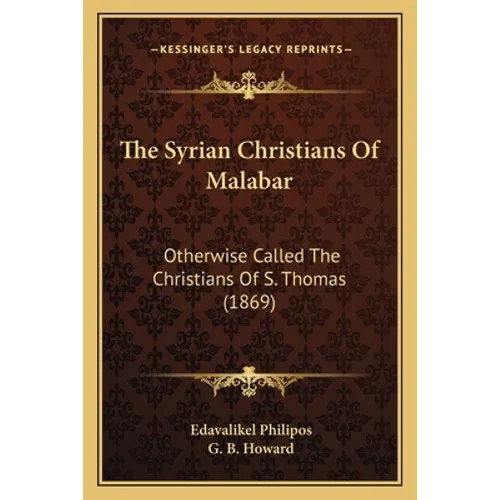 The Syrian Christians Of Malabar: Otherwise Called The Christians Of S. Thomas (1869) - Paperback