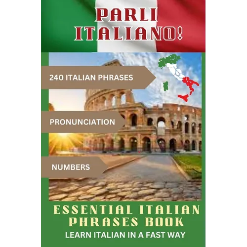 PARLI ITALIANO! Essential Italian Phrases Book: 240 Italian phrases + Pronunciation + Numbers - Paperback