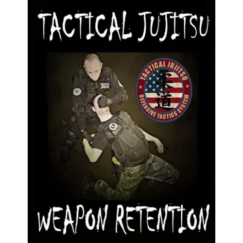 Tactical Jujitsu: Weapon Retention - Paperback