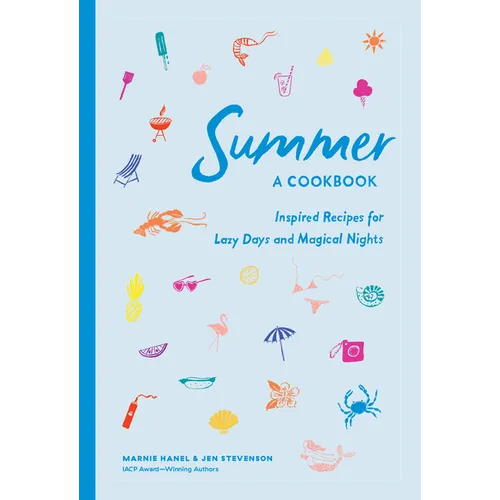 Summer: A Cookbook: Inspired Recipes for Lazy Days and Magical Nights - Hardcover