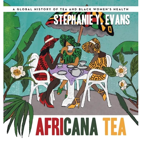 Africana Tea: A Global History of Tea and Black Women's Health - Hardcover