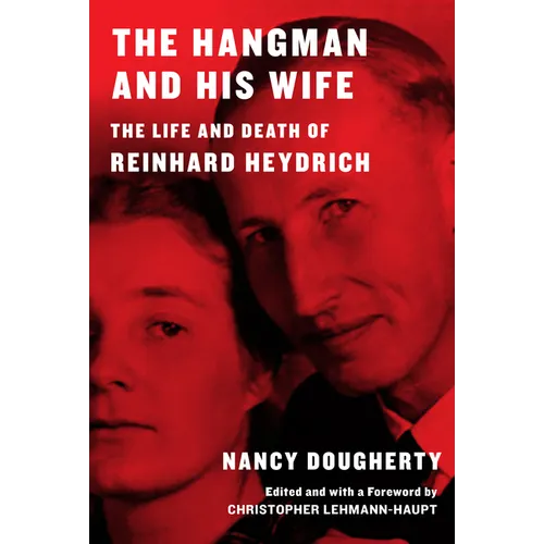 The Hangman and His Wife: The Life and Death of Reinhard Heydrich - Hardcover