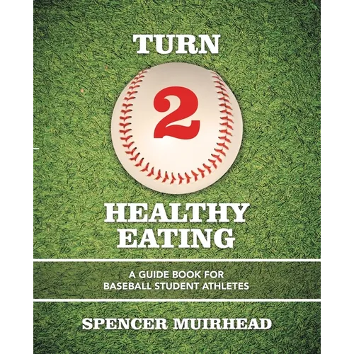 Turn 2 Healthy Eating: A Guide Book for Baseball Student Athletes - Paperback
