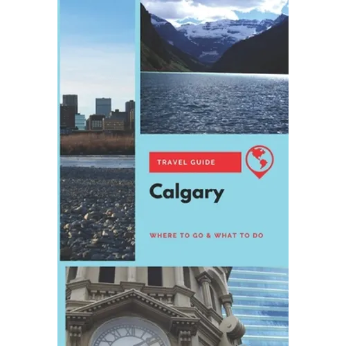 Calgary Travel Guide: Where to Go & What to Do - Paperback