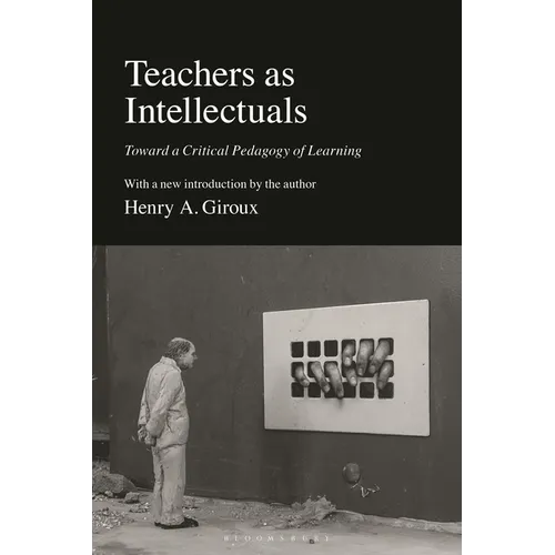 Teachers as Intellectuals: Toward a Critical Pedagogy of Learning - Hardcover