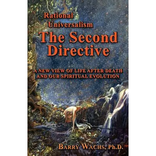 Rational Universalism, the Second Directive: A New View of Life After Death and Our Spiritual Evolution - Paperback