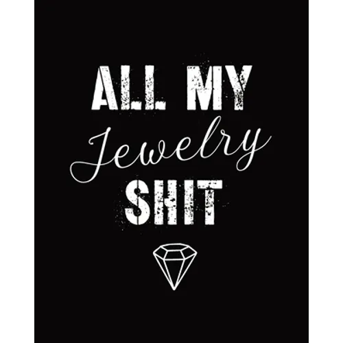 All My Jewelry Shit: DIY Project Planner Organizer Crafts Hobbies Home Made Beadwork Jewels - Paperback