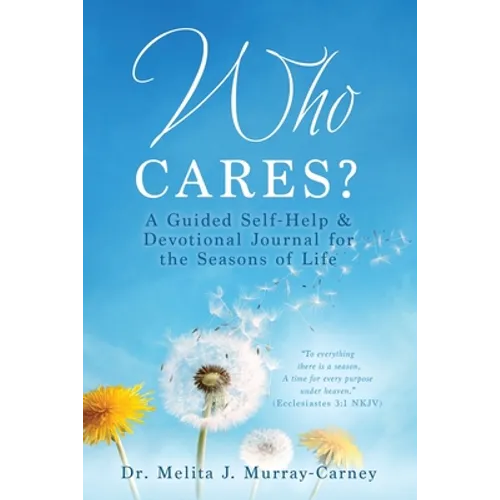 Who Cares?: A Guided Self-Help & Devotional Journal for the Seasons of Life - Paperback