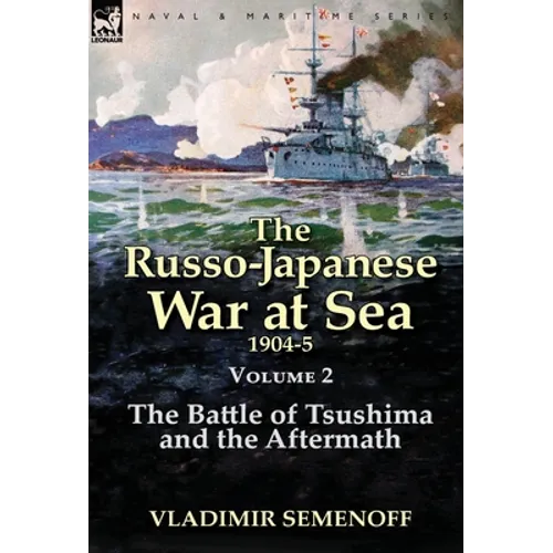 The Russo-Japanese War at Sea Volume 2: The Battle of Tsushima and the Aftermath - Hardcover