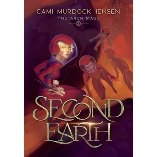 Second Earth: A YA Fantasy Adventure to the Planet's Core - Hardcover